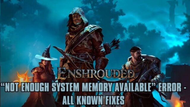 Enshrouded “Not enough system memory available” Error – All Known Fixes