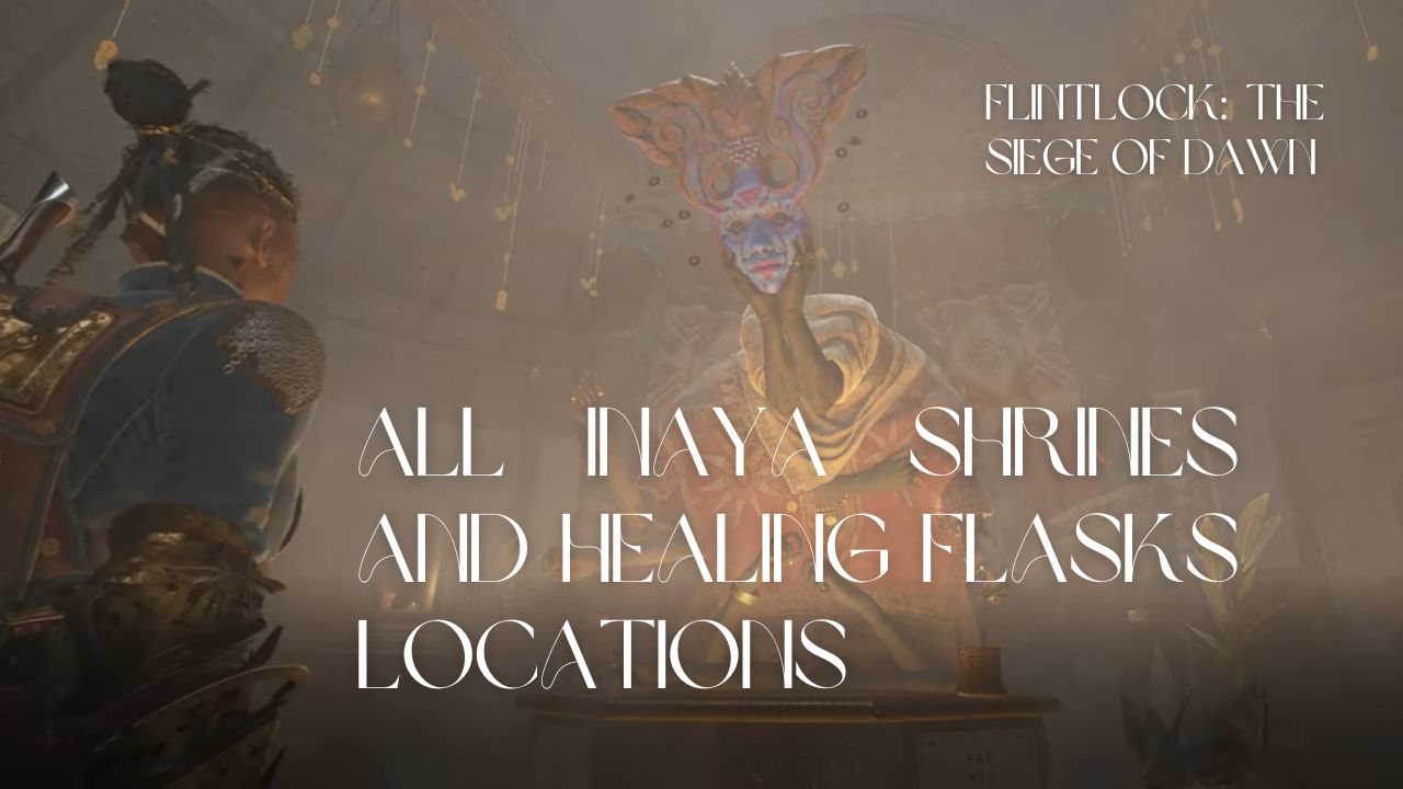 All Inaya Shrines And Healing Flasks Locations in Flintlock: The Siege of Dawn cover