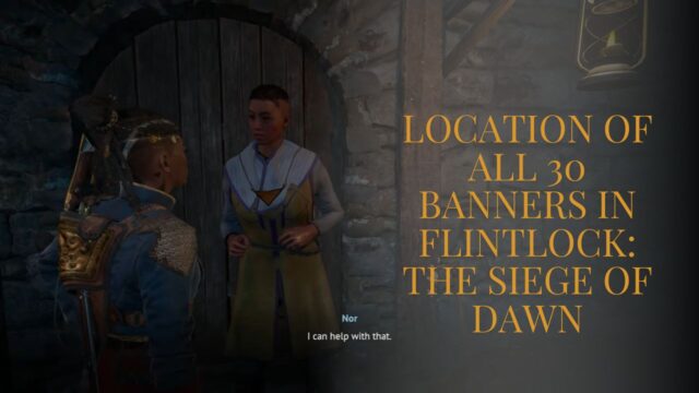 Location of All 30 Banners in Flintlock: The Siege Of Dawn