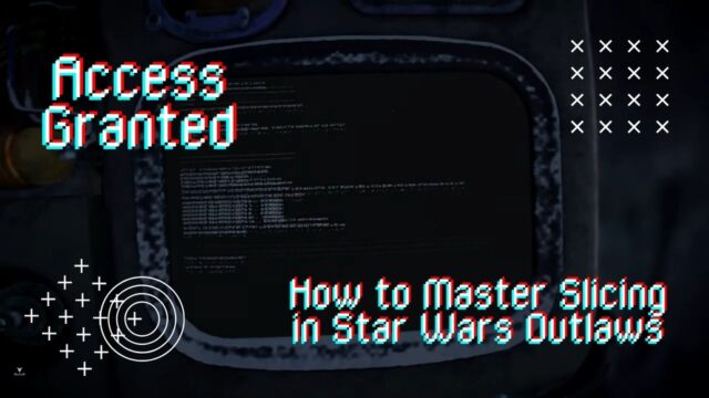 Access Granted: How to Master Slicing in Star Wars Outlaws