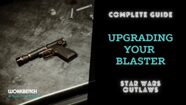 The Complete Guide to Upgrading your Blaster in Star Wars Outlaws