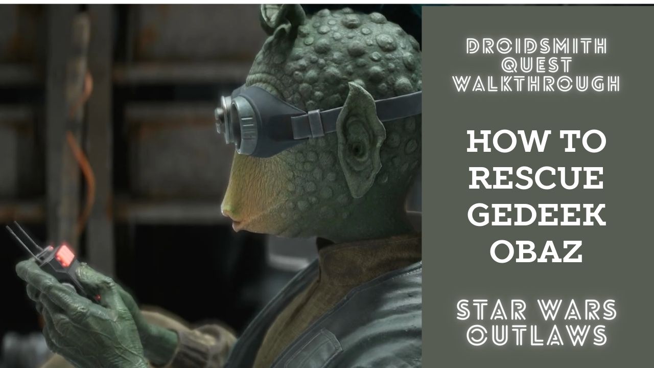 Droidsmith Quest Walkthrough: How to Rescue Gedeek Obaz in Star Wars Outlaws cover