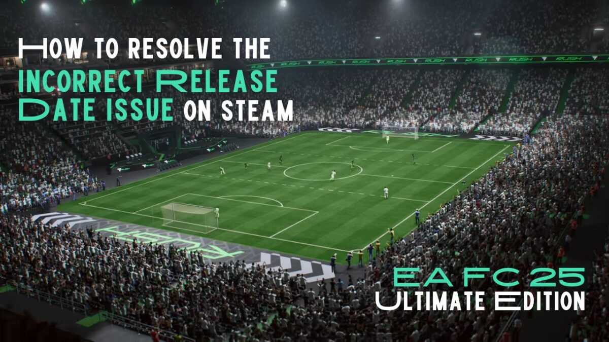 How to Resolve the Incorrect Release Date Issue for EA FC 25 Ultimate Edition on Steam