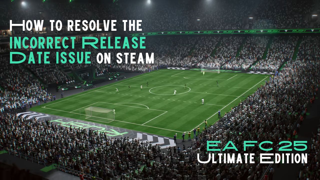 How to Resolve the Incorrect Release Date Issue for EA FC 25 Ultimate Edition on Steam cover