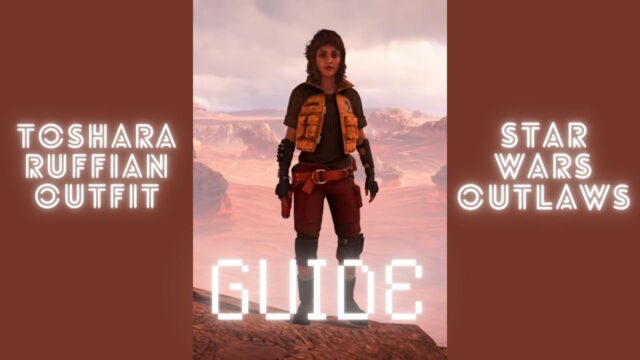 Star Wars Outlaws – How to Obtain the Toshara Ruffian Outfit Set