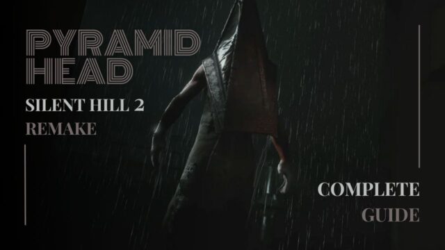 The Complete Guide to Pyramid Head in Silent Hill 2 Remake