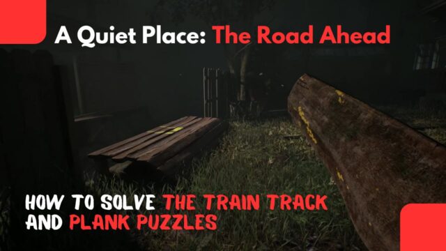 A Quiet Place: The Road Ahead – How to Solve the Train Track and Plank Puzzles