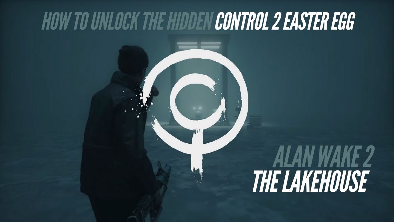 How to Unlock the Hidden Control 2 Easter Egg in The Lake House DLC cover