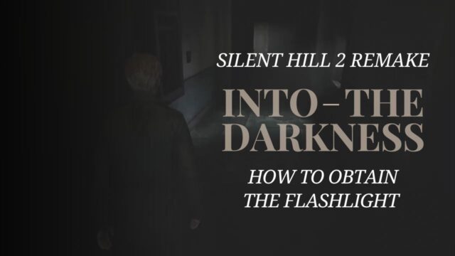 Into the Darkness – How to Obtain the Flashlight in Silent Hill 2 Remake