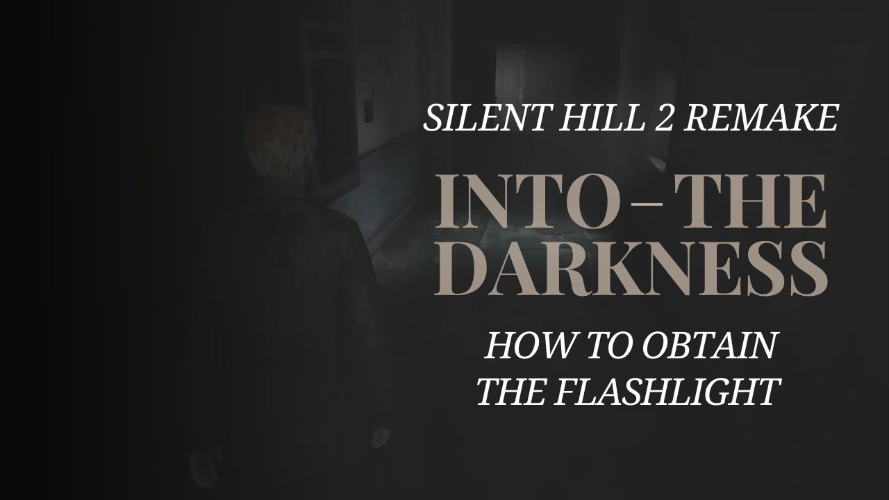 Into the Darkness – How to Obtain the Flashlight in Silent Hill 2 Remake cover