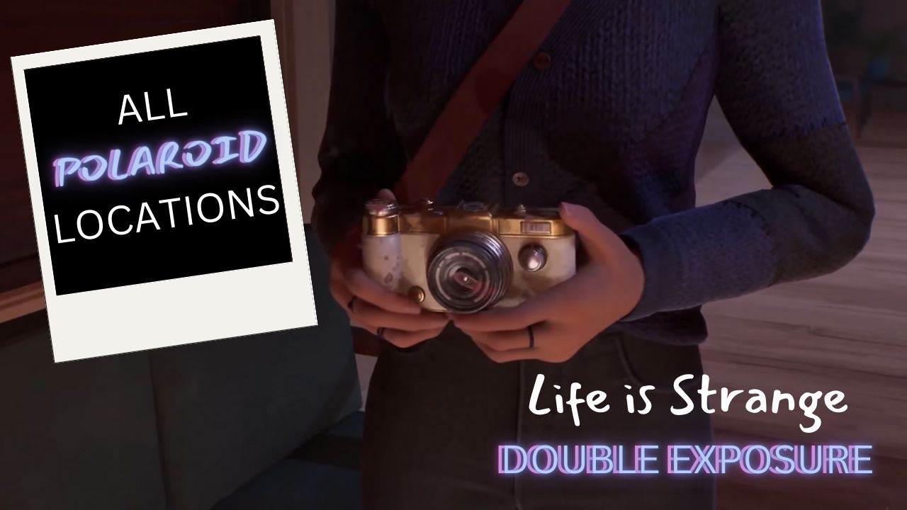 Life is Strange Double Exposure Polaroid Locations: A Complete Guide cover