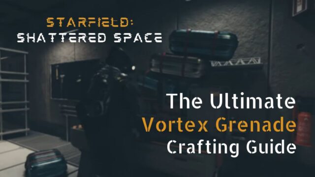 The Ultimate Vortex Grenade Crafting Guide for Starfield: Shattered Space