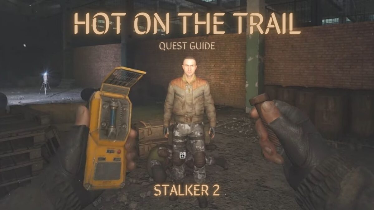 Hot On The Trail Quest Guide STALKER 2